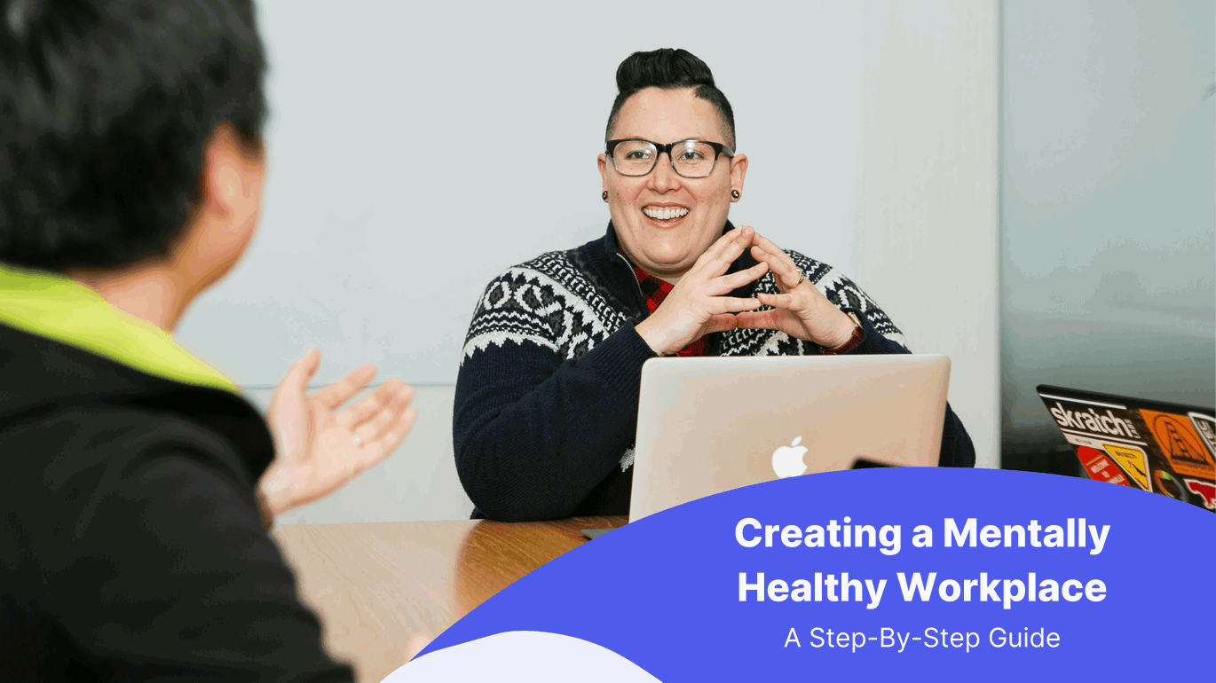 Creating a Mentally Healthy Workplace: A Step-By-Step Guide