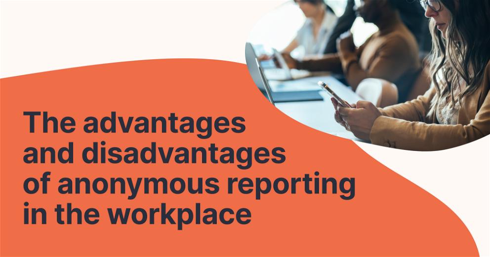 The advantages and disadvantages of anonymous reporting in the workplace